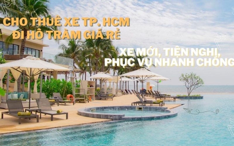 Cho thuê xe Tp. HCM đi Hồ Tràm giá rẻ – Xe mới, tiện nghi, phục vụ nhanh chóng