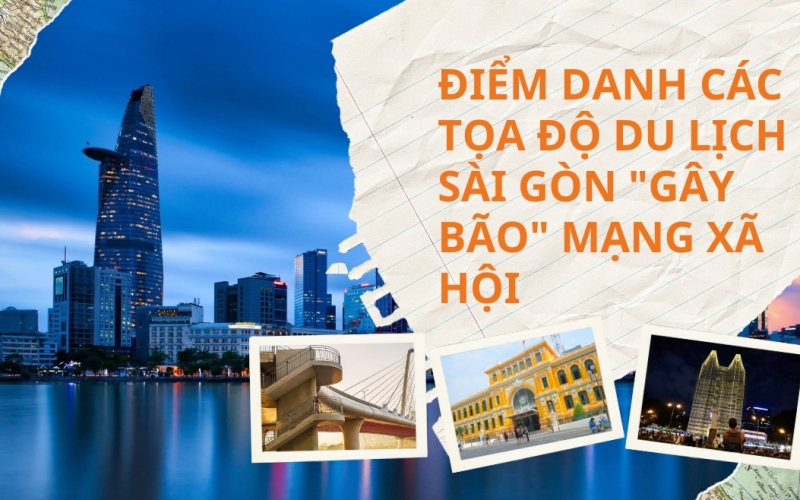Điểm danh các tọa độ du lịch Sài Gòn "gây bão" mạng xã hội