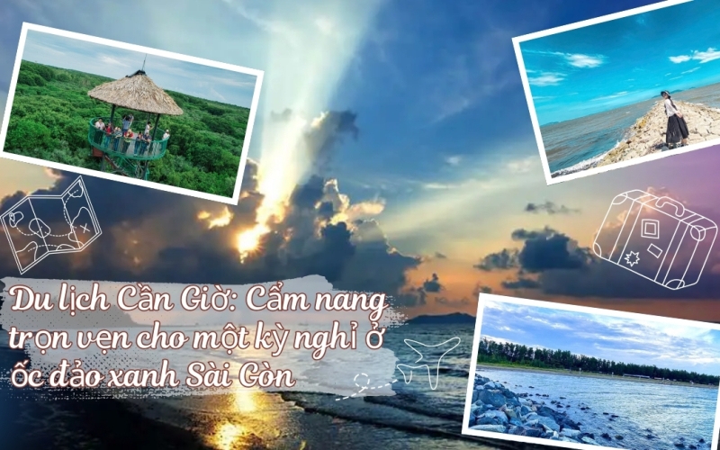 Du lịch Cần Giờ: Cẩm nang trọn vẹn cho một kỳ nghỉ ở ốc đảo xanh Sài Gòn
