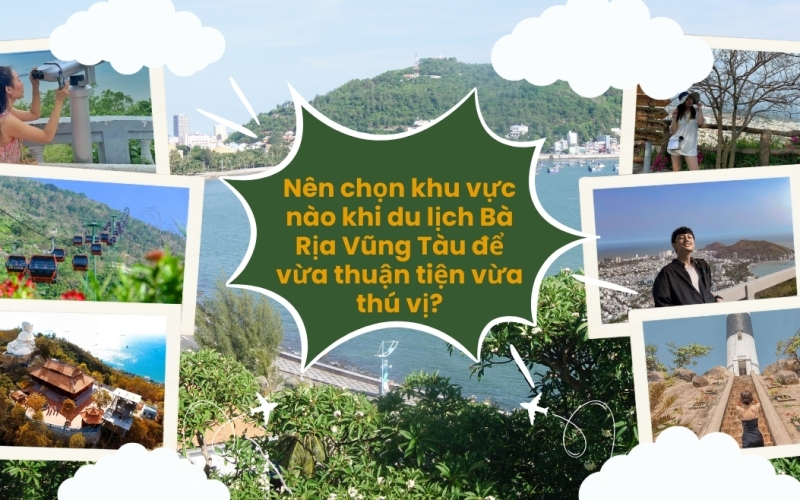 Nên chọn khu vực nào khi du lịch Bà Rịa Vũng Tàu để vừa thuận tiện vừa thú vị?