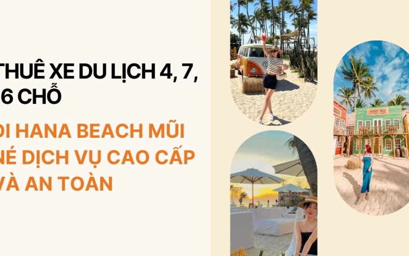 Thuê xe du lịch 4, 7, 16 chỗ đi Hana Beach Mũi Né dịch vụ cao cấp và an toàn