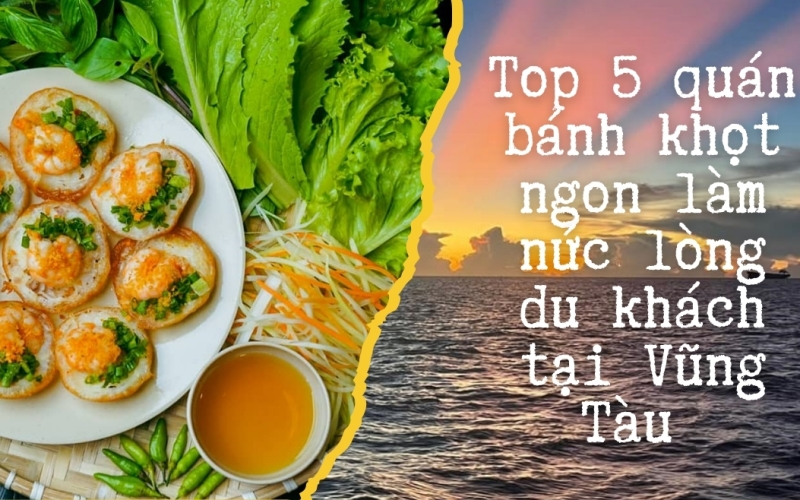 Top 5 quán bánh khọt ngon làm nức lòng du khách tại Vũng Tàu 
