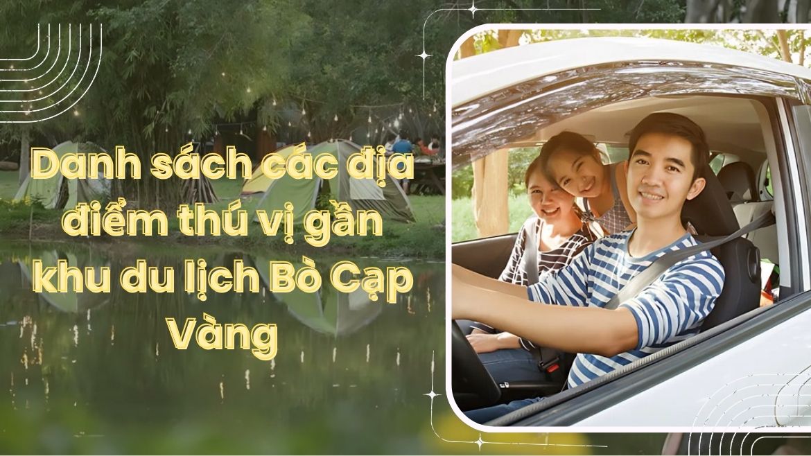 Danh sách các địa điểm thú vị gần khu du lịch Bò Cạp Vàng